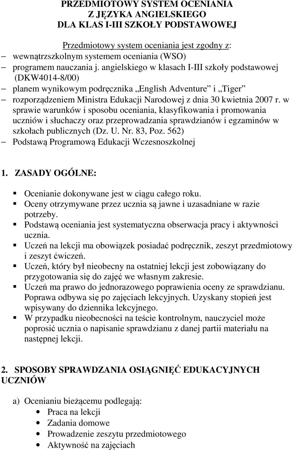 w sprawie warunków i sposobu oceniania, klasyfikowania i promowania uczniów i słuchaczy oraz przeprowadzania sprawdzianów i egzaminów w szkołach publicznych (Dz. U. Nr. 83, Poz.