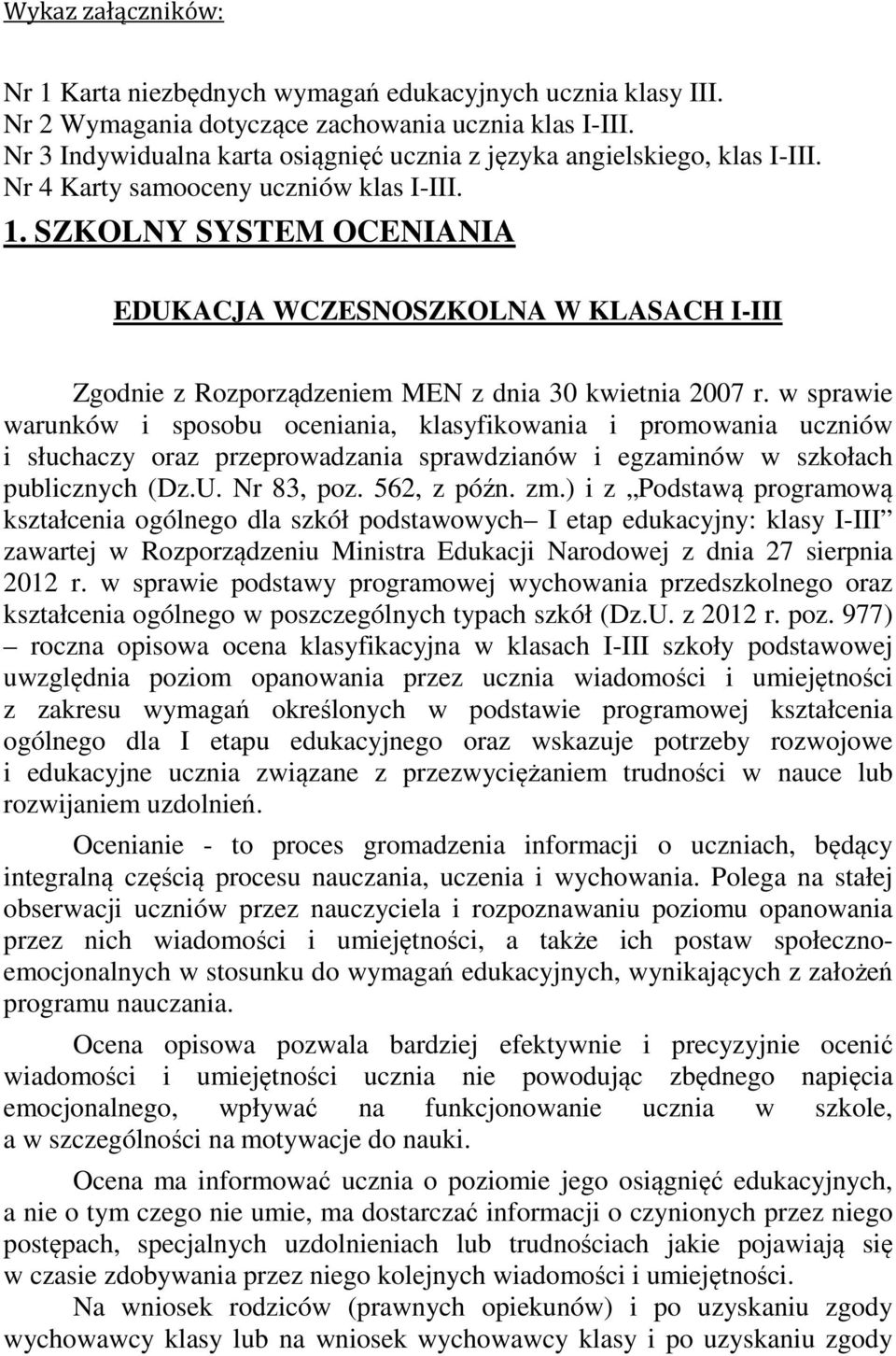 SZKOLNY SYSTEM OCENIANIA EDUKACJA WCZESNOSZKOLNA W KLASACH I-III Zgodnie z Rozporządzeniem MEN z dnia 30 kwietnia 2007 r.