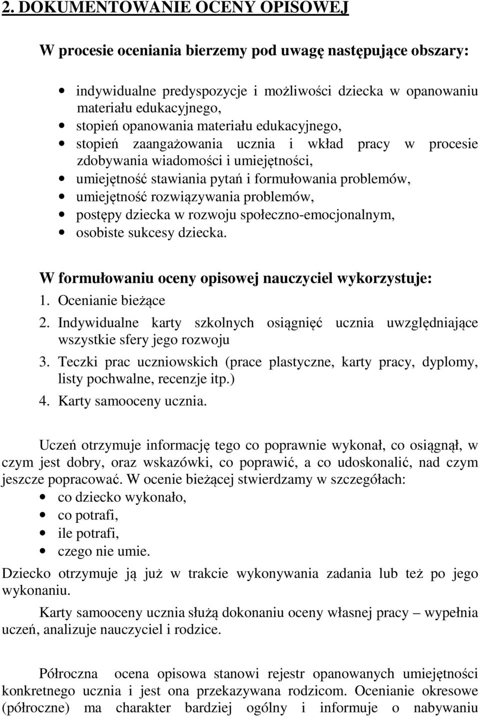 problemów, postępy dziecka w rozwoju społeczno-emocjonalnym, osobiste sukcesy dziecka. W formułowaniu oceny opisowej nauczyciel wykorzystuje: 1. Ocenianie bieżące 2.