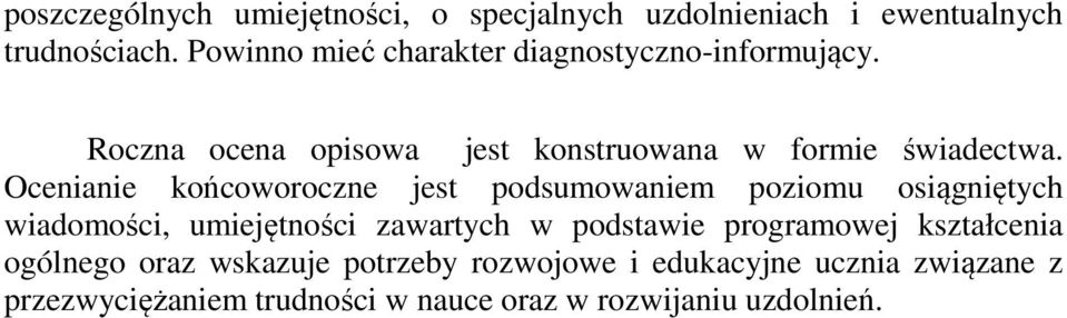 Ocenianie końcoworoczne jest podsumowaniem poziomu osiągniętych wiadomości, umiejętności zawartych w podstawie