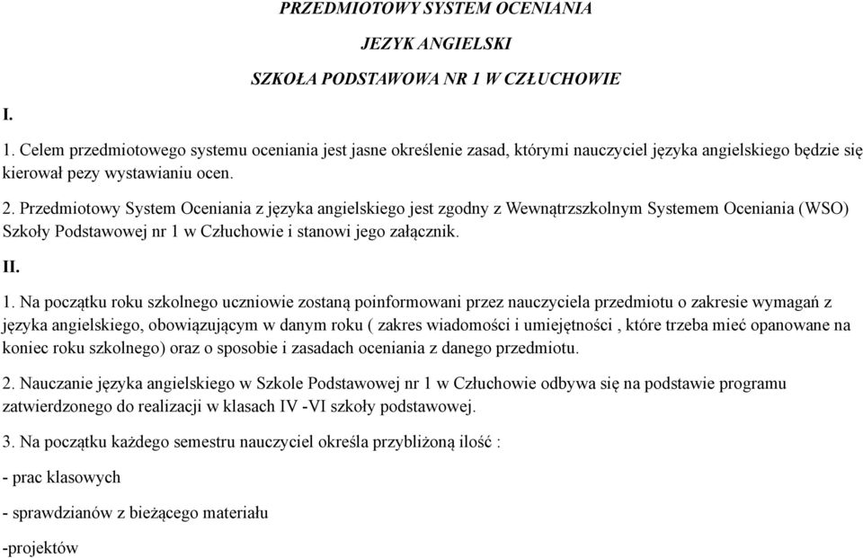 Przedmiotowy System Oceniania z języka angielskiego jest zgodny z Wewnątrzszkolnym Systemem Oceniania (WSO) Szkoły Podstawowej nr 1 