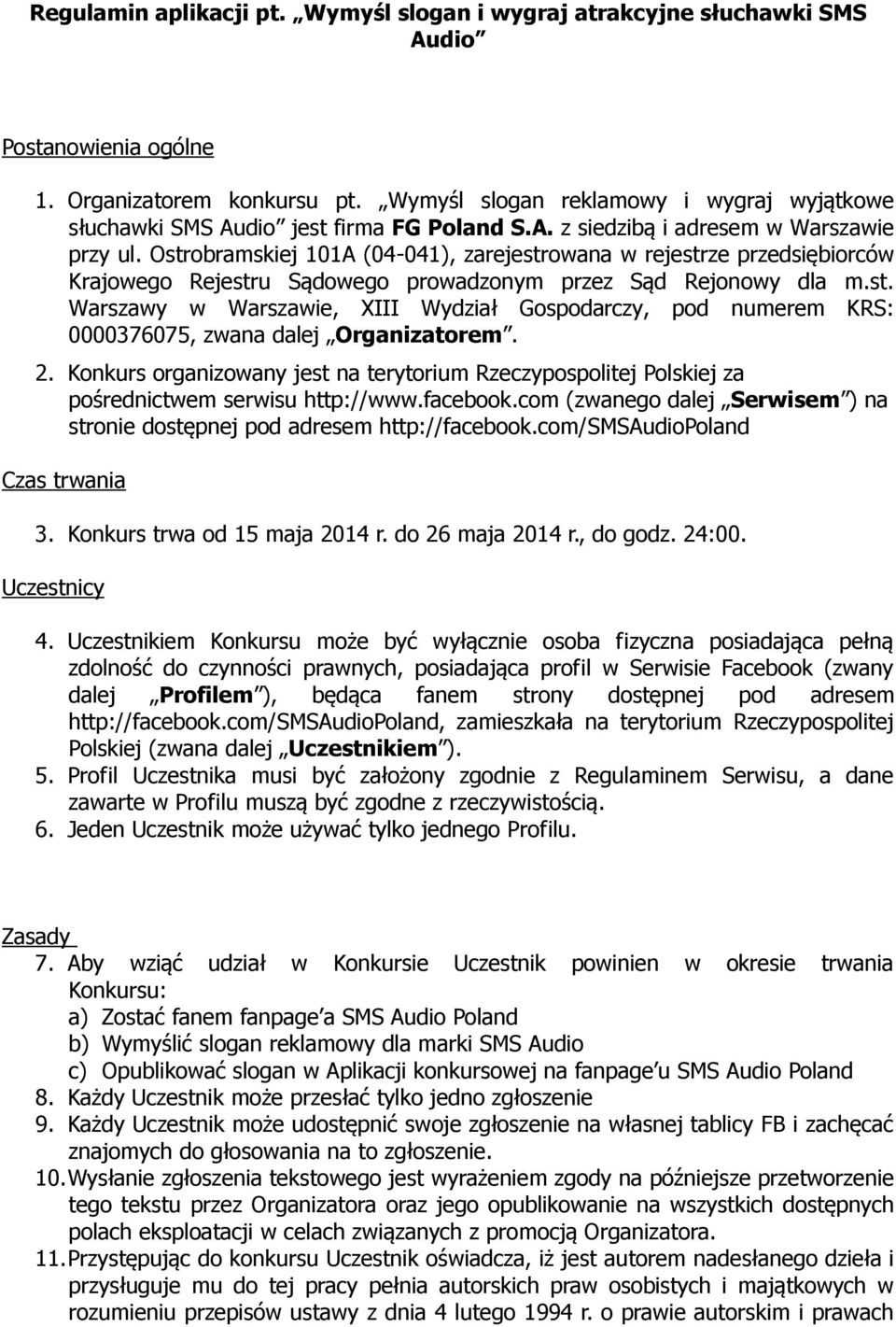 Ostrobramskiej 101A (04-041), zarejestrowana w rejestrze przedsiębiorców Krajowego Rejestru Sądowego prowadzonym przez Sąd Rejonowy dla m.st. Warszawy w Warszawie, XIII Wydział Gospodarczy, pod numerem KRS: 0000376075, zwana dalej Organizatorem.