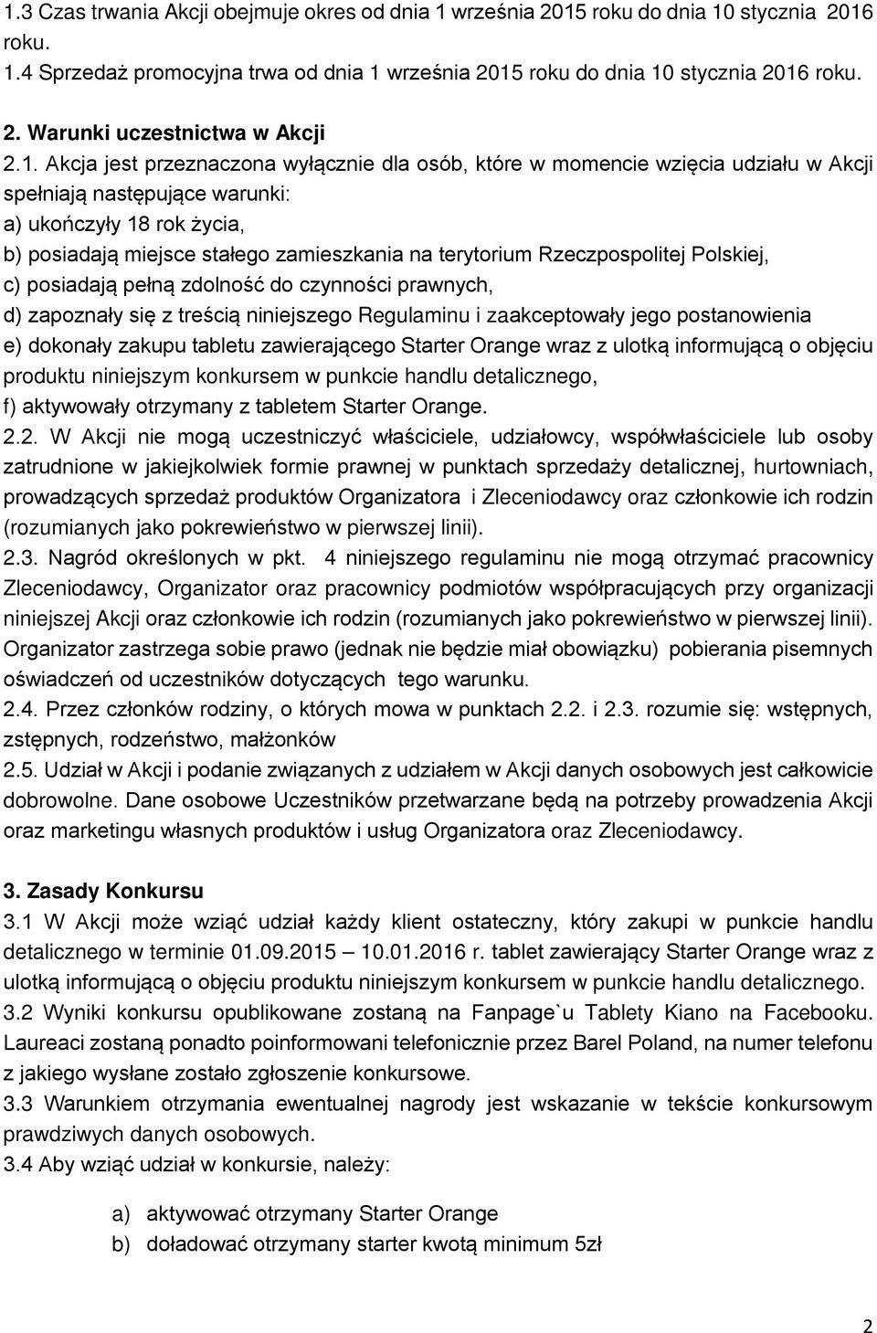 terytorium Rzeczpospolitej Polskiej, c) posiadają pełną zdolność do czynności prawnych, d) zapoznały się z treścią niniejszego Regulaminu i zaakceptowały jego postanowienia e) dokonały zakupu tabletu