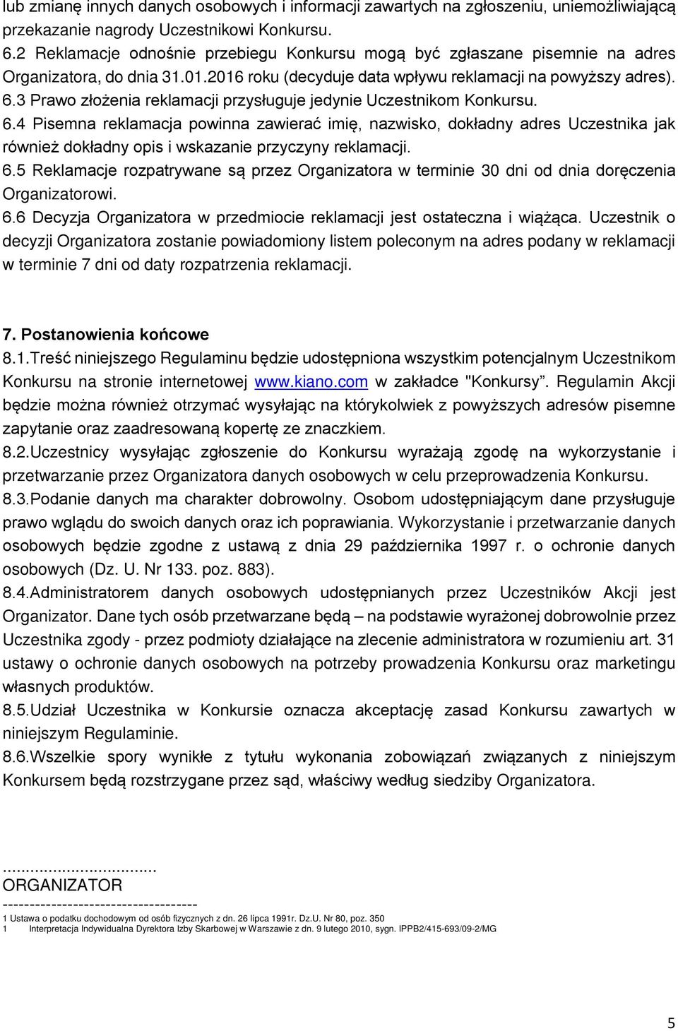 3 Prawo złożenia reklamacji przysługuje jedynie Uczestnikom Konkursu. 6.