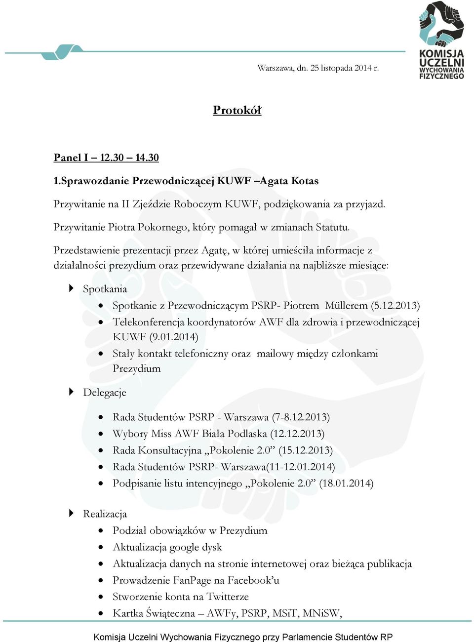 Przedstawienie prezentacji przez Agatę, w której umieściła informacje z działalności prezydium oraz przewidywane działania na najbliższe miesiące: Spotkania Spotkanie z Przewodniczącym PSRP- Piotrem