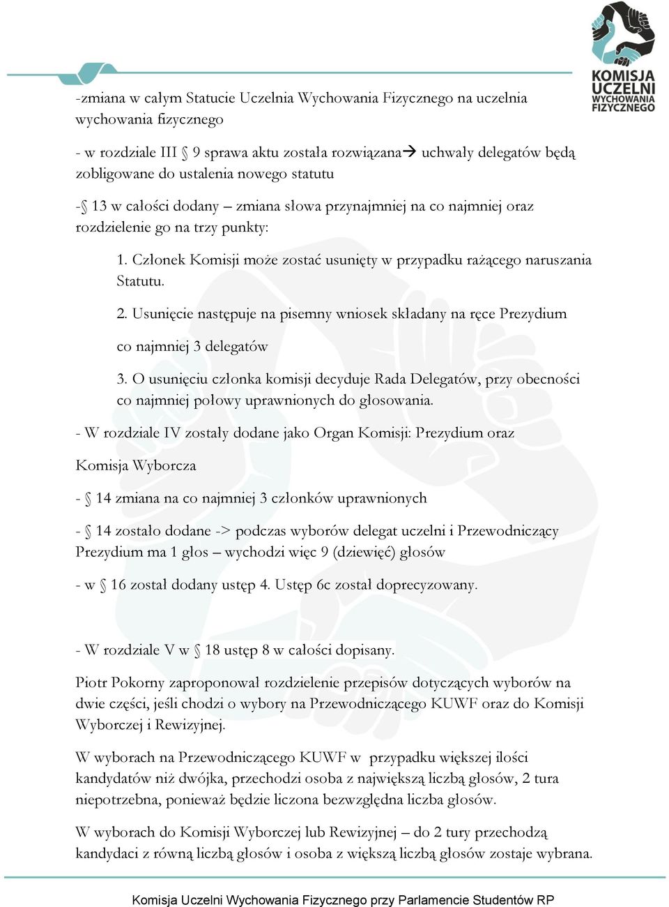 Usunięcie następuje na pisemny wniosek składany na ręce Prezydium co najmniej 3 delegatów 3.