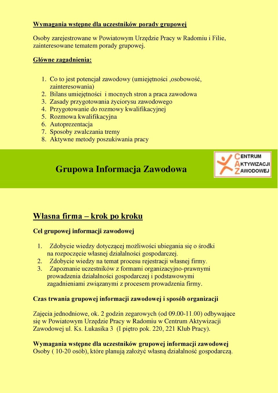 Przygotowanie do rozmowy kwalifikacyjnej 5. Rozmowa kwalifikacyjna 6. Autoprezentacja 7. Sposoby zwalczania tremy 8.