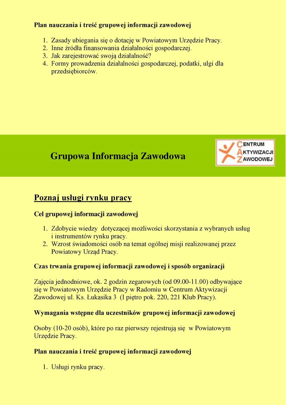 Grupowa Informacja Zawodowa Poznaj usługi rynku pracy Cel grupowej informacji zawodowej 1. Zdobycie wiedzy dotyczącej możliwości skorzystania z wybranych usług i instrumentów rynku pracy. 2.