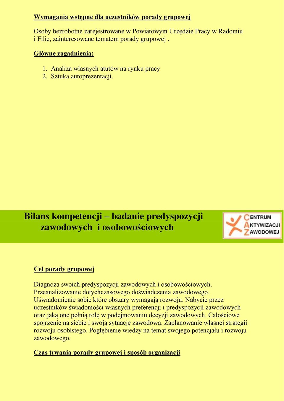 Przeanalizowanie dotychczasowego doświadczenia zawodowego. Uświadomienie sobie które obszary wymagają rozwoju.