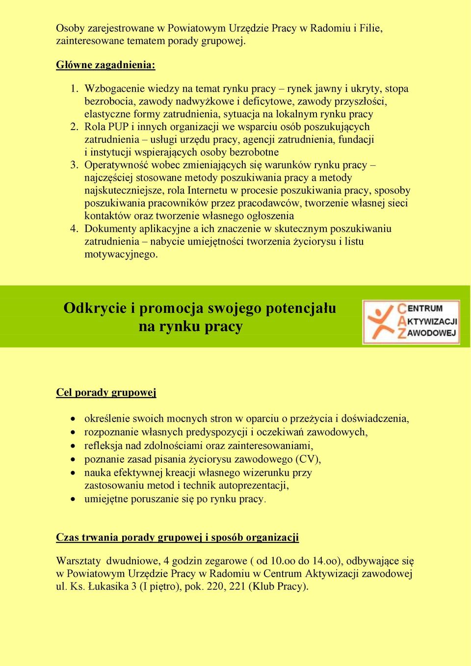 Rola PUP i innych organizacji we wsparciu osób poszukujących zatrudnienia usługi urzędu pracy, agencji zatrudnienia, fundacji i instytucji wspierających osoby bezrobotne 3.