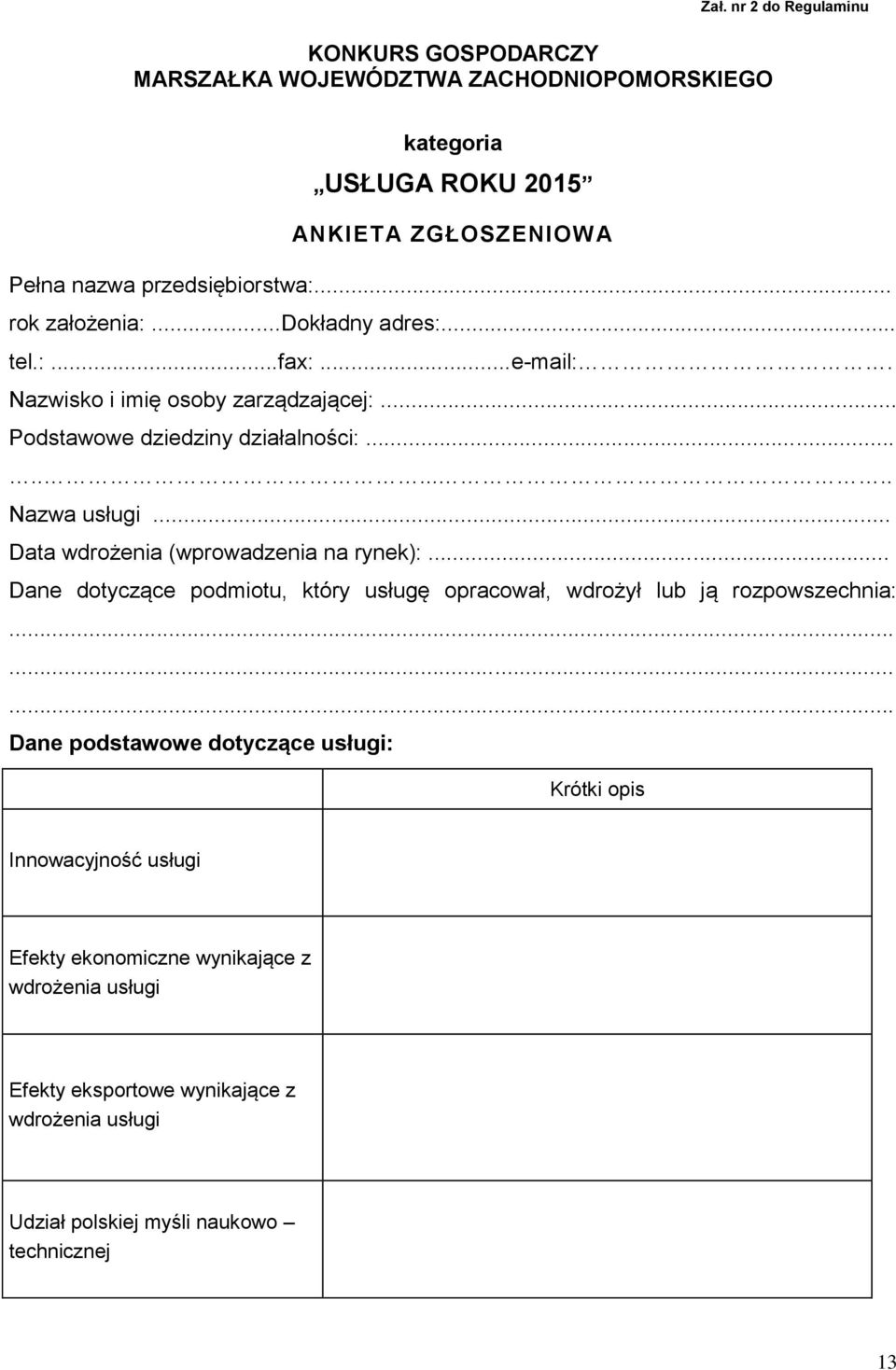 .. Data wdrożenia (wprowadzenia na rynek):... Dane dotyczące podmiotu, który usługę opracował, wdrożył lub ją rozpowszechnia:.