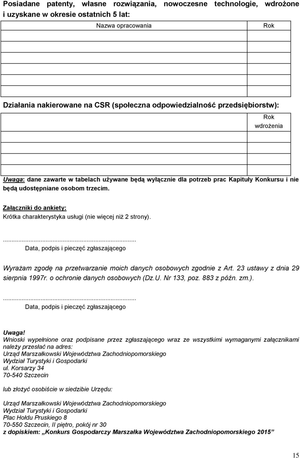 Załączniki do ankiety: Krótka charakterystyka usługi (nie więcej niż 2 strony).... Data, podpis i pieczęć zgłaszającego Wyrażam zgodę na przetwarzanie moich danych osobowych zgodnie z Art.