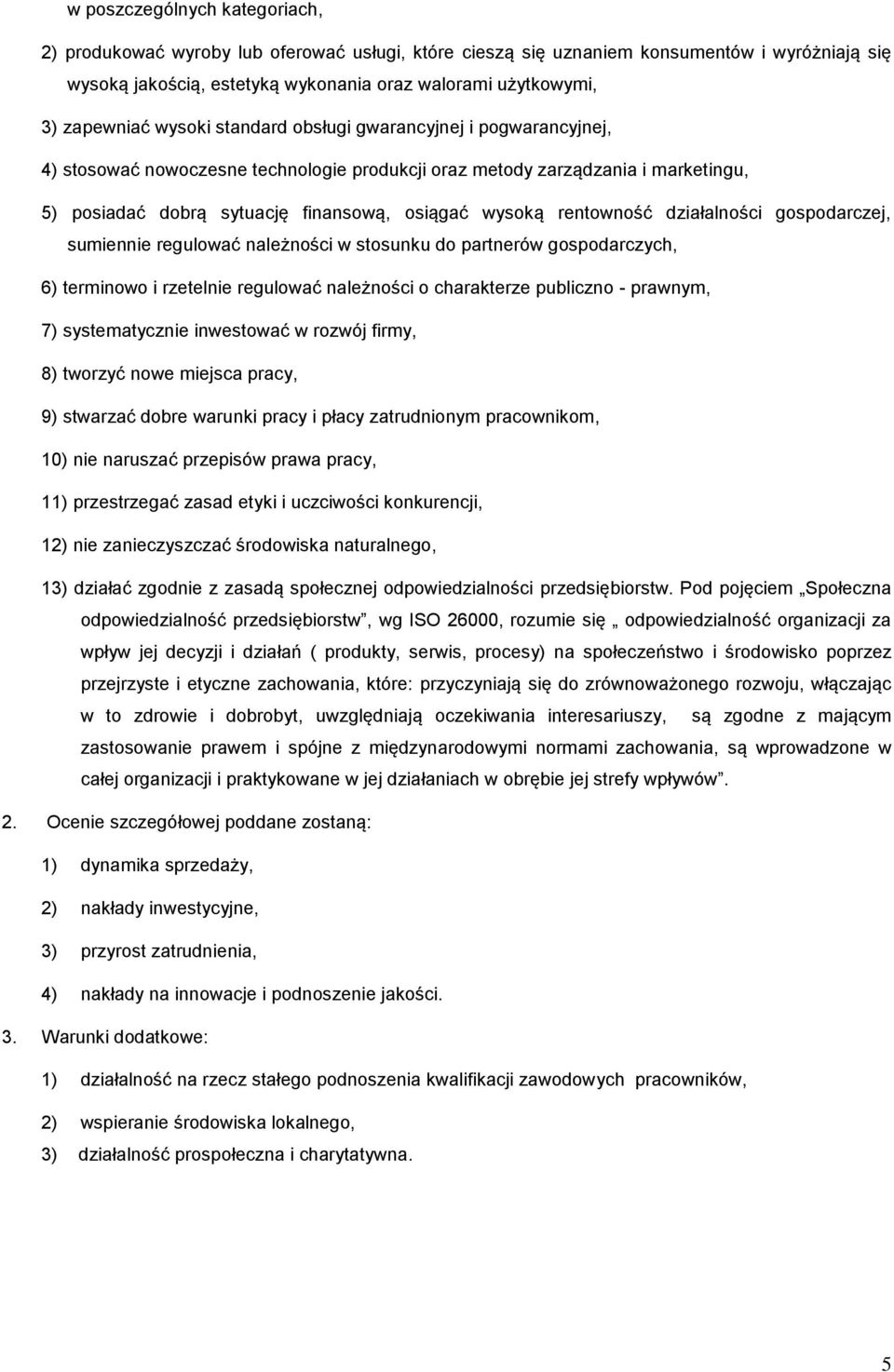 wysoką rentowność działalności gospodarczej, sumiennie regulować należności w stosunku do partnerów gospodarczych, 6) terminowo i rzetelnie regulować należności o charakterze publiczno - prawnym, 7)