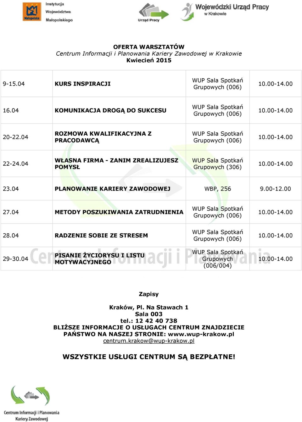 04 METODY POSZUKIWANIA ZATRUDNIENIA 28.04 RADZENIE SOBIE ZE STRESEM 29-30.04 PISANIE ŻYCIORYSU I LISTU MOTYWACYJNEGO Grupowych (006/004) Zapisy Kraków, Pl.