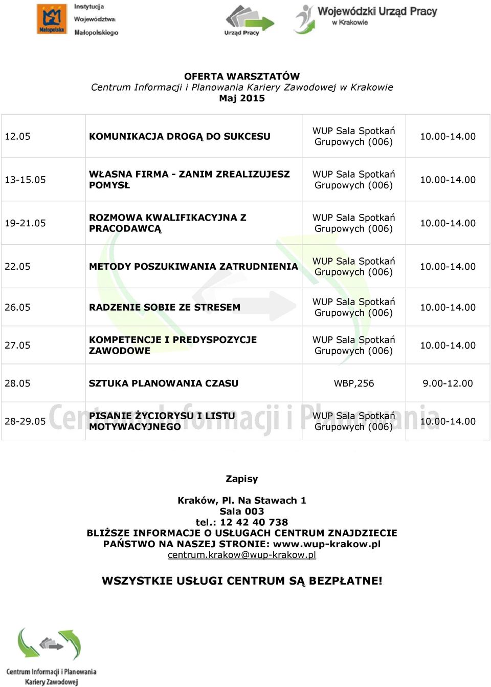 05 KOMPETENCJE I PREDYSPOZYCJE ZAWODOWE 28.05 SZTUKA PLANOWANIA CZASU WBP,256 9.00-12.00 28-29.05 PISANIE ŻYCIORYSU I LISTU MOTYWACYJNEGO Zapisy Kraków, Pl.