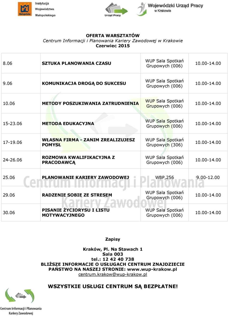 06 ROZMOWA KWALIFIKACYJNA Z PRACODAWCĄ 25.06 PLANOWANIE KARIERY ZAWODOWEJ WBP,256 9.00-12.00 29.06 RADZENIE SOBIE ZE STRESEM 30.