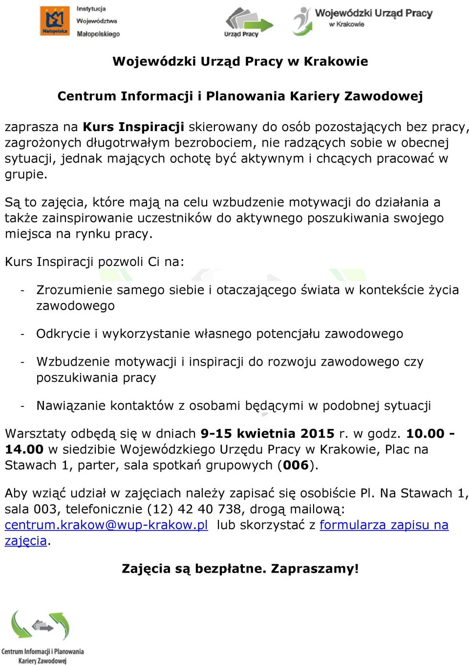 Są to zajęcia, które mają na celu wzbudzenie motywacji do działania a także zainspirowanie uczestników do aktywnego poszukiwania swojego miejsca na rynku pracy.