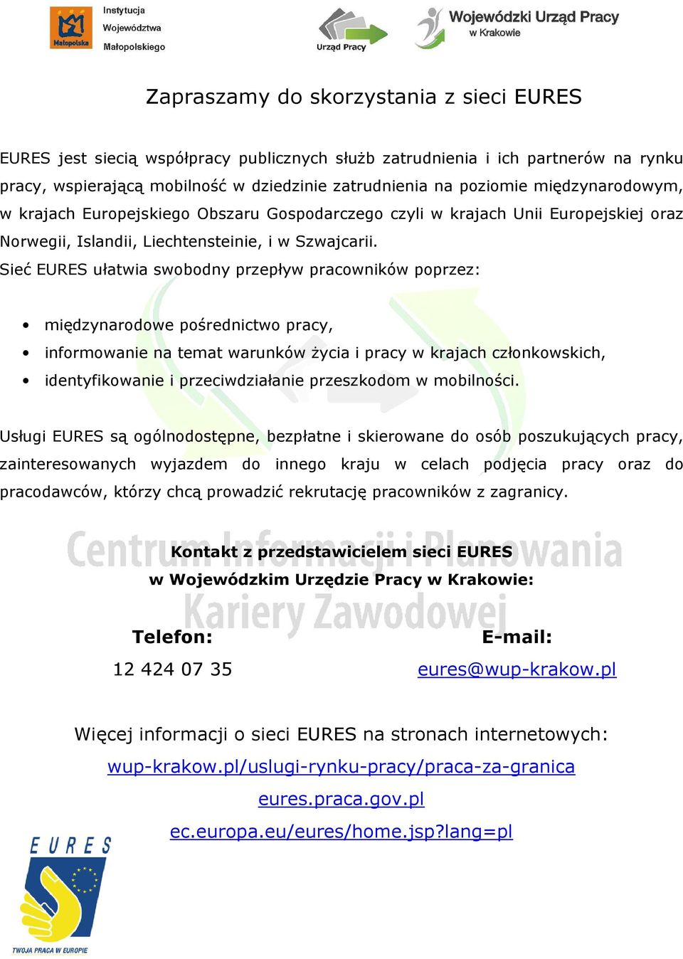 Sieć EURES ułatwia swobodny przepływ pracowników poprzez: międzynarodowe pośrednictwo pracy, informowanie na temat warunków życia i pracy w krajach członkowskich, identyfikowanie i przeciwdziałanie