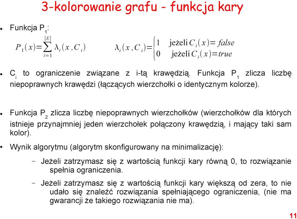 Funkcja P 2 zlicza liczbę niepoprawnych wierzchołków (wierzchołków dla których istnieje przynajmniej jeden wierzchołek połączony krawędzią, i mający taki sam kolor).