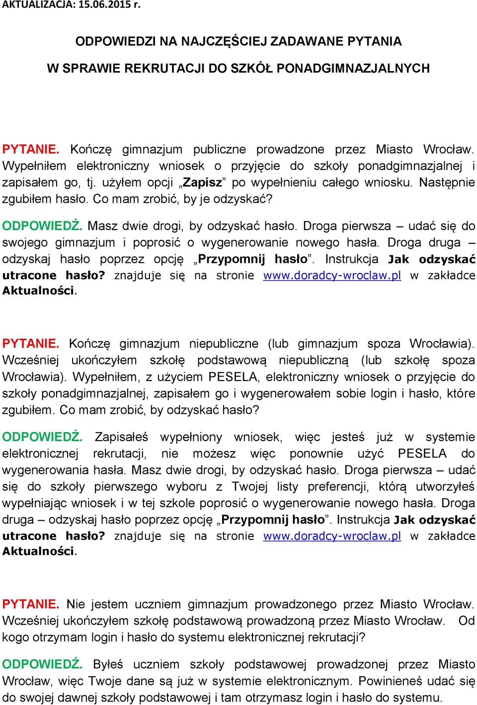 ODPOWIEDŹ. Masz dwie drogi, by odzyskać hasło. Droga pierwsza udać się do swojego gimnazjum i poprosić o wygenerowanie nowego hasła. Droga druga odzyskaj hasło poprzez opcję Przypomnij hasło.