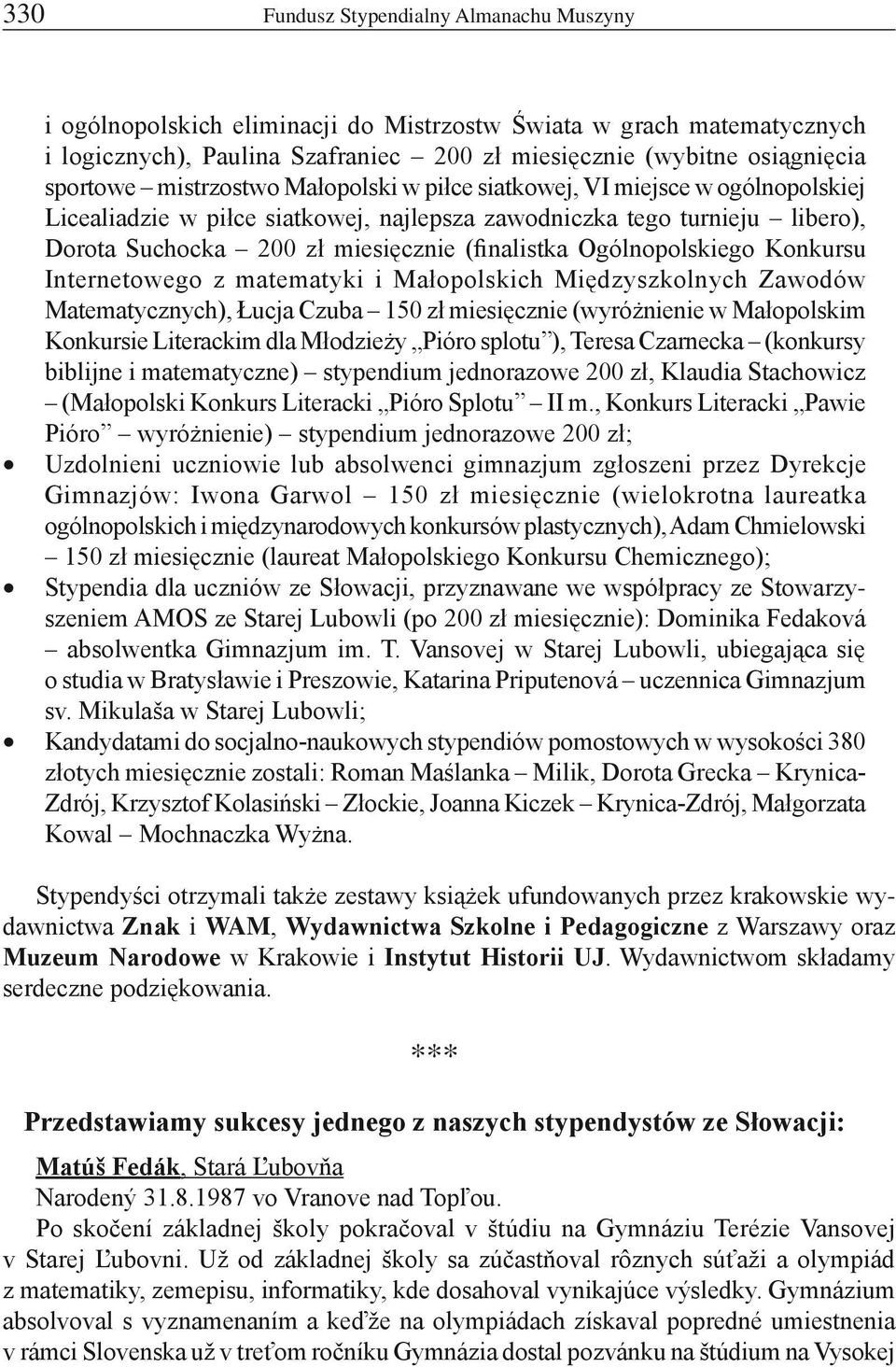 Ogólnopolskiego Konkursu Internetowego z matematyki i Małopolskich Międzyszkolnych Zawodów Matematycznych), Łucja Czuba 150 zł miesięcznie (wyróżnienie w Małopolskim Konkursie Literackim dla