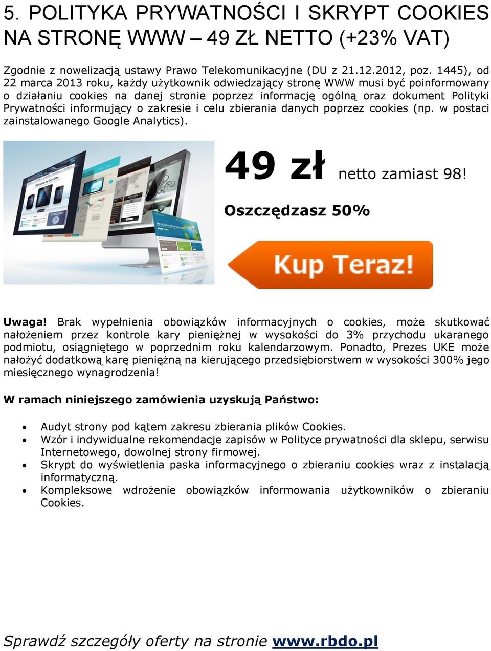 informujący o zakresie i celu zbierania danych poprzez cookies (np. w postaci zainstalowanego Google Analytics). 49 zł netto zamiast 98! Oszczędzasz 50% Uwaga!