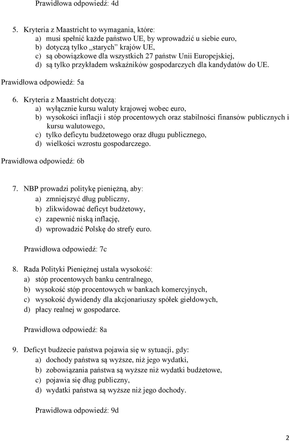 Europejskiej, d) są tylko przykładem wskaźników gospodarczych dla kandydatów do UE. Prawidłowa odpowiedź: 5a 6.