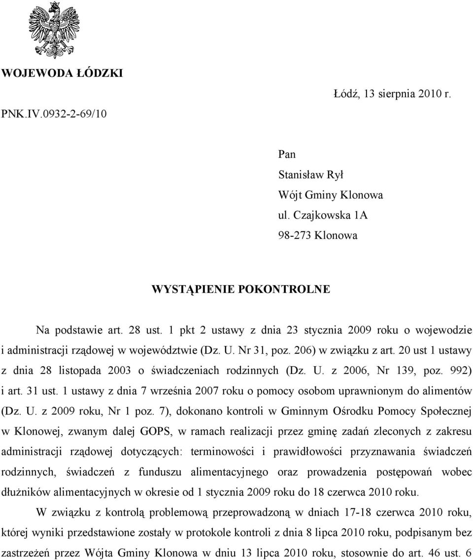 20 ust 1 ustawy z dnia 28 listopada 2003 o świadczeniach rodzinnych (Dz. U. z 2006, Nr 139, poz. 992) i art. 31 ust. 1 ustawy z dnia 7 września 2007 roku o pomocy osobom uprawnionym do alimentów (Dz.