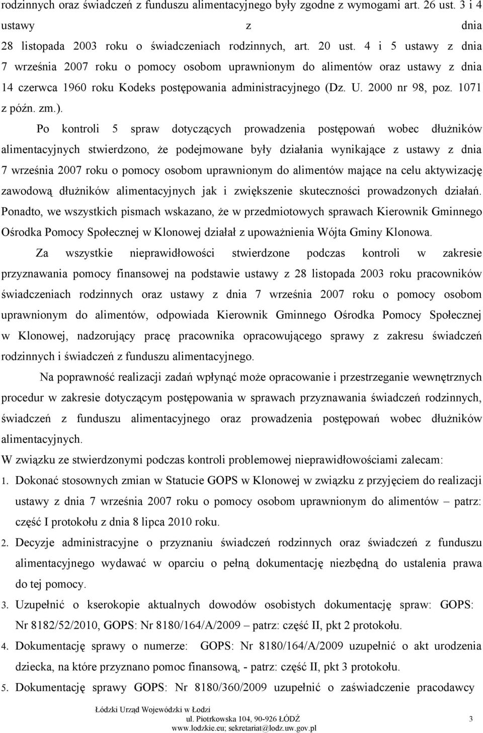 zm.). Po kontroli 5 spraw dotyczących prowadzenia postępowań wobec dłużników alimentacyjnych stwierdzono, że podejmowane były działania wynikające z ustawy z dnia 7 września 2007 roku o pomocy osobom