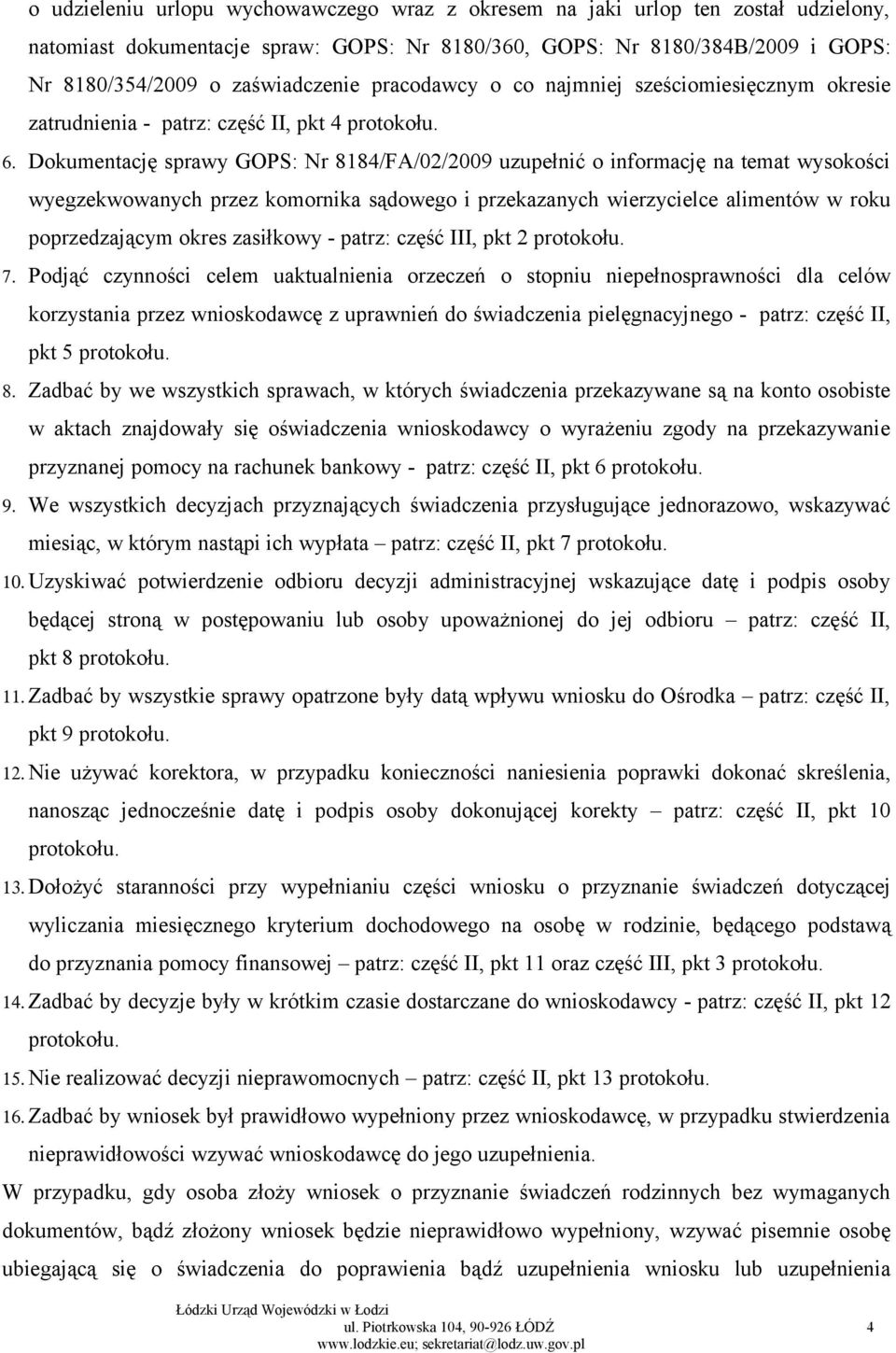 Dokumentację sprawy GOPS: Nr 8184/FA/02/2009 uzupełnić o informację na temat wysokości wyegzekwowanych przez komornika sądowego i przekazanych wierzycielce alimentów w roku poprzedzającym okres