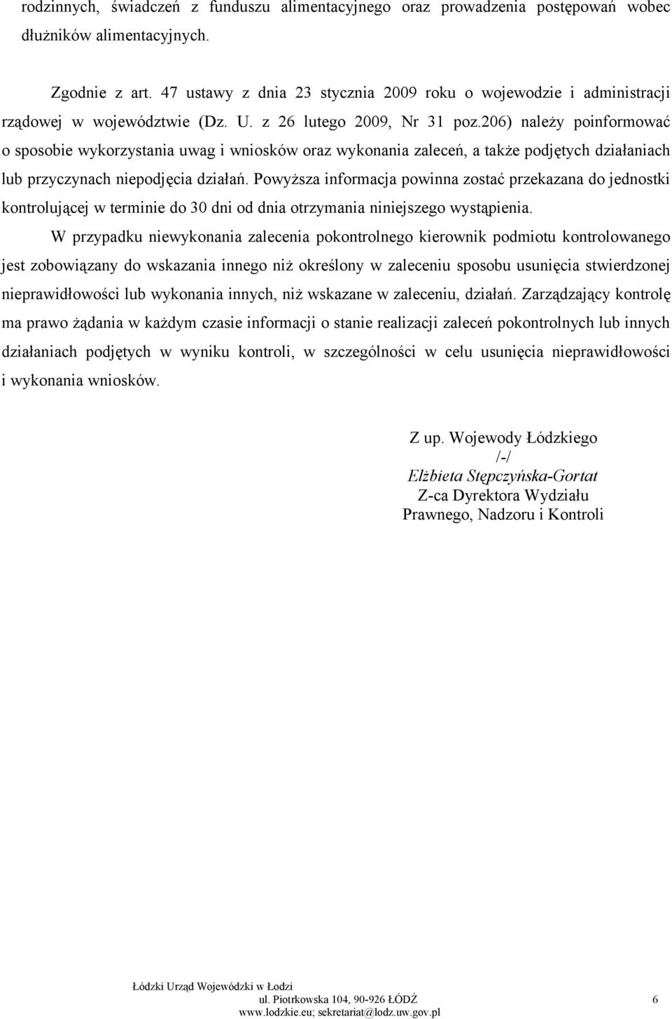 206) należy poinformować o sposobie wykorzystania uwag i wniosków oraz wykonania zaleceń, a także podjętych działaniach lub przyczynach niepodjęcia działań.