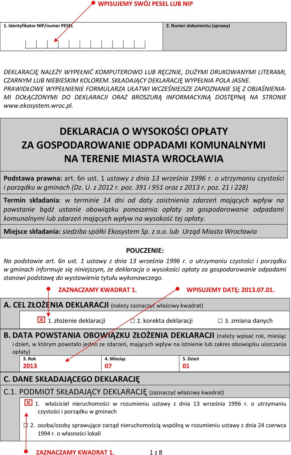 PRAWIDŁOWE WYPEŁNIENIE FORMULARZA UŁATWI WCZEŚNIEJSZE ZAPOZNANIE SIĘ Z OBJAŚNIENIA- MI DOŁĄCZONYMI DO DEKLARACJI ORAZ BROSZURĄ INFORMACYJNĄ DOSTĘPNĄ NA STRONIE www.ekosystem.wroc.pl.