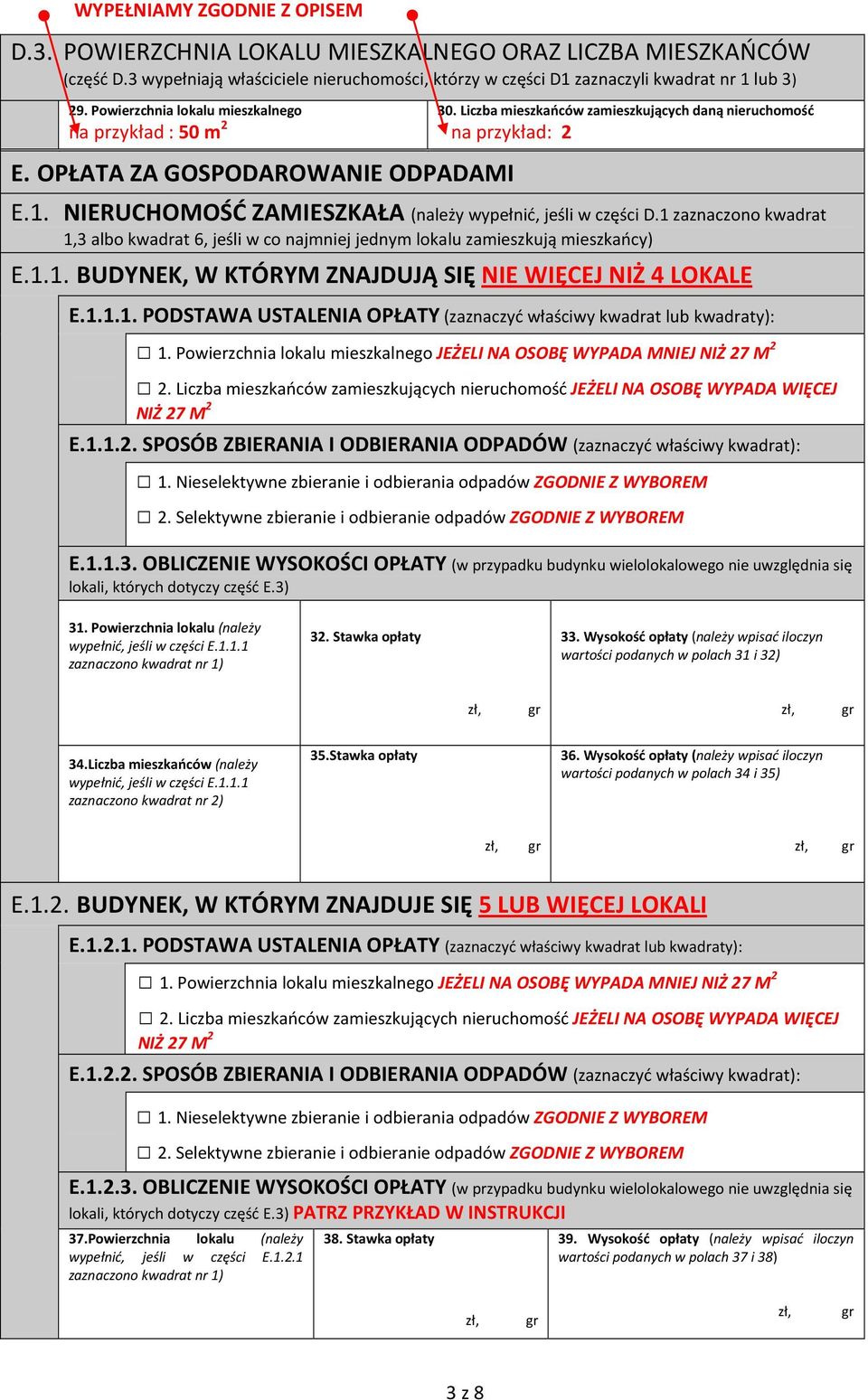 NIERUCHOMOŚĆ ZAMIESZKAŁA (należy wypełnić jeśli w części D.1 zaznaczono kwadrat 13 albo kwadrat 6 jeśli w co najmniej jednym lokalu zamieszkują mieszkańcy) E.1.1. BUDYNEK W KTÓRYM ZNAJDUJĄ SIĘ NIE WIĘCEJ NIŻ 4 LOKALE E.