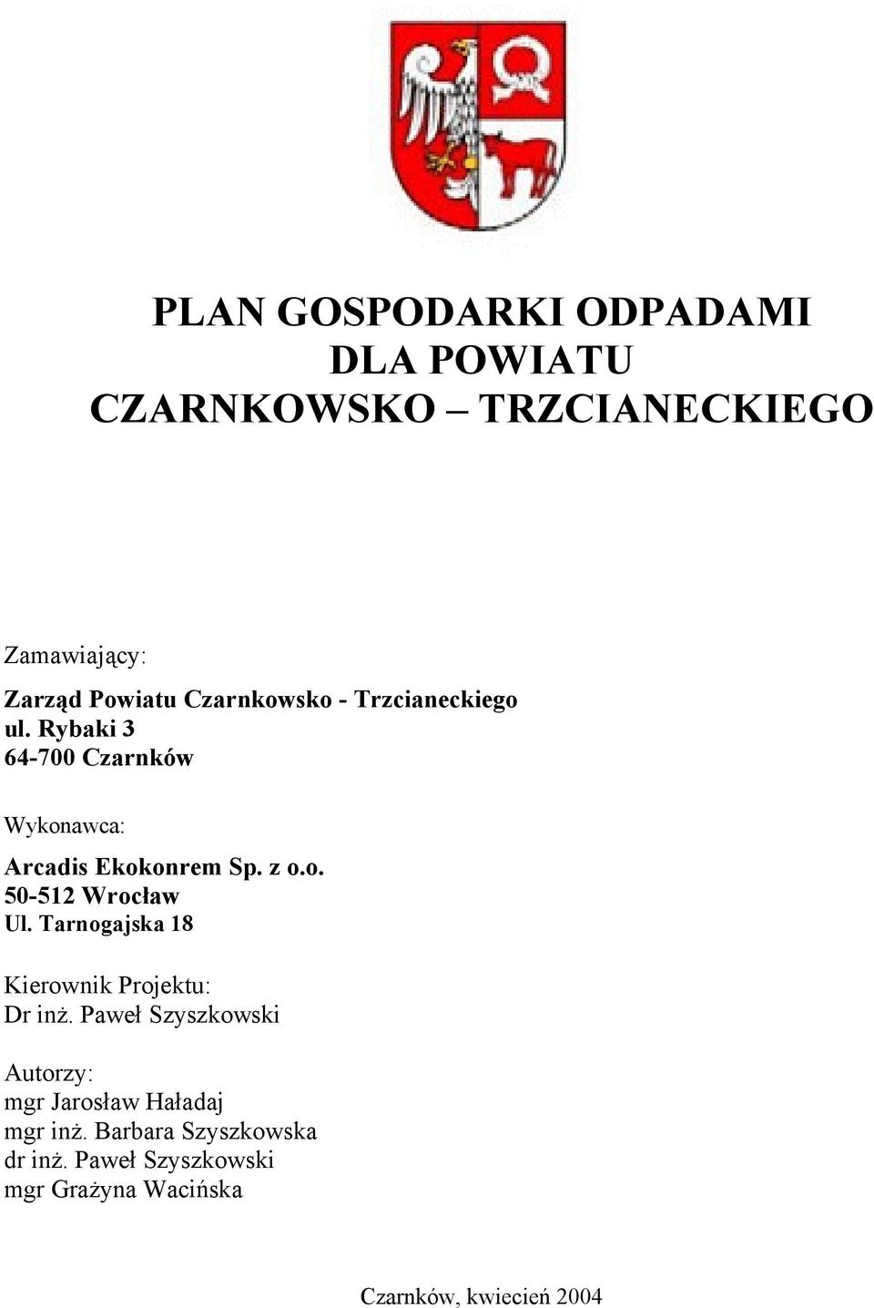 Tarnogajska 18 Kierownik Projektu: Dr inż. Paweł Szyszkowski Autorzy: mgr Jarosław Haładaj mgr inż.