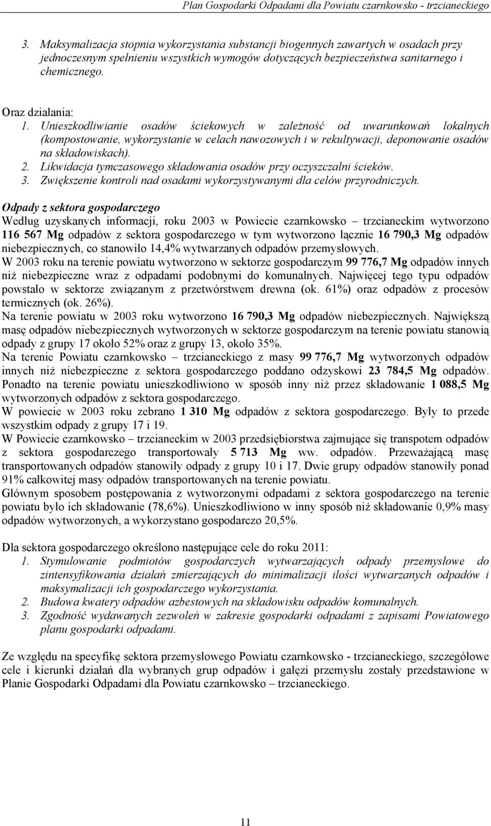 Likwidacja tymczasowego składowania osadów przy oczyszczalni ścieków. 3. Zwiększenie kontroli nad osadami wykorzystywanymi dla celów przyrodniczych.