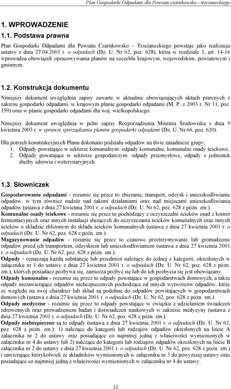 P. z 2003 r. Nr 11, poz. 159) oraz w planie gospodarki odpadami dla woj. wielkopolskiego. Niniejszy dokument uwzględnia w pełni zapisy Rozporządzenia Ministra Środowiska z dnia 9 kwietnia 2003 r.