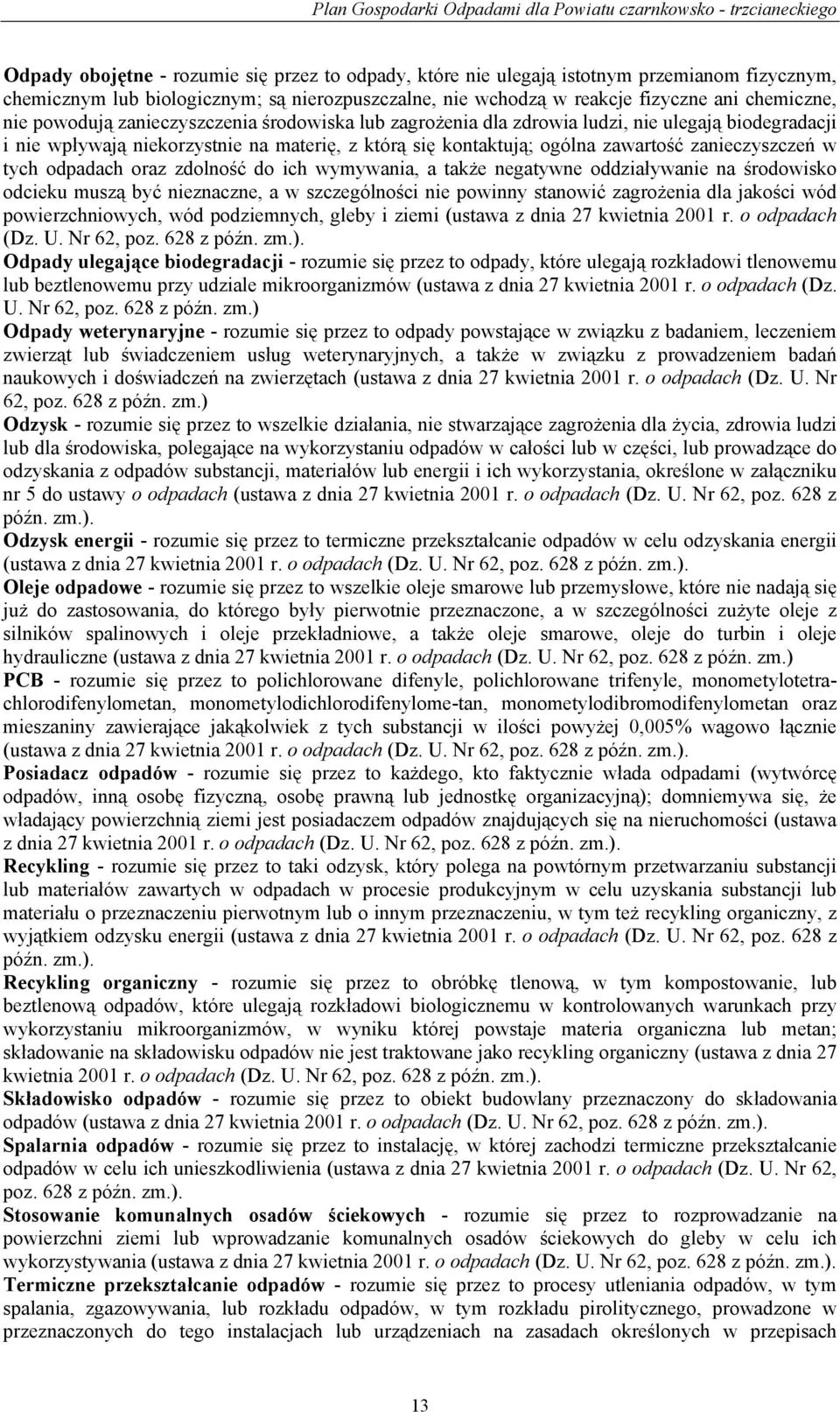 tych odpadach oraz zdolność do ich wymywania, a także negatywne oddziaływanie na środowisko odcieku muszą być nieznaczne, a w szczególności nie powinny stanowić zagrożenia dla jakości wód