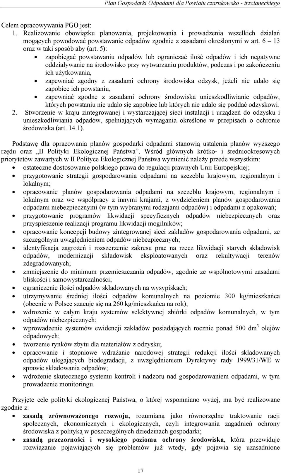 5): zapobiegać powstawaniu odpadów lub ograniczać ilość odpadów i ich negatywne oddziaływanie na środowisko przy wytwarzaniu produktów, podczas i po zakończeniu ich użytkowania, zapewniać zgodny z