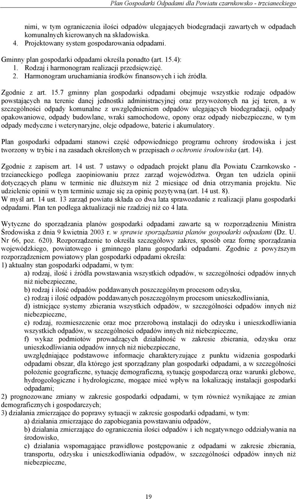 4): 1. Rodzaj i harmonogram realizacji przedsięwzięć. 2. Harmonogram uruchamiania środków finansowych i ich źródła. Zgodnie z art. 15.