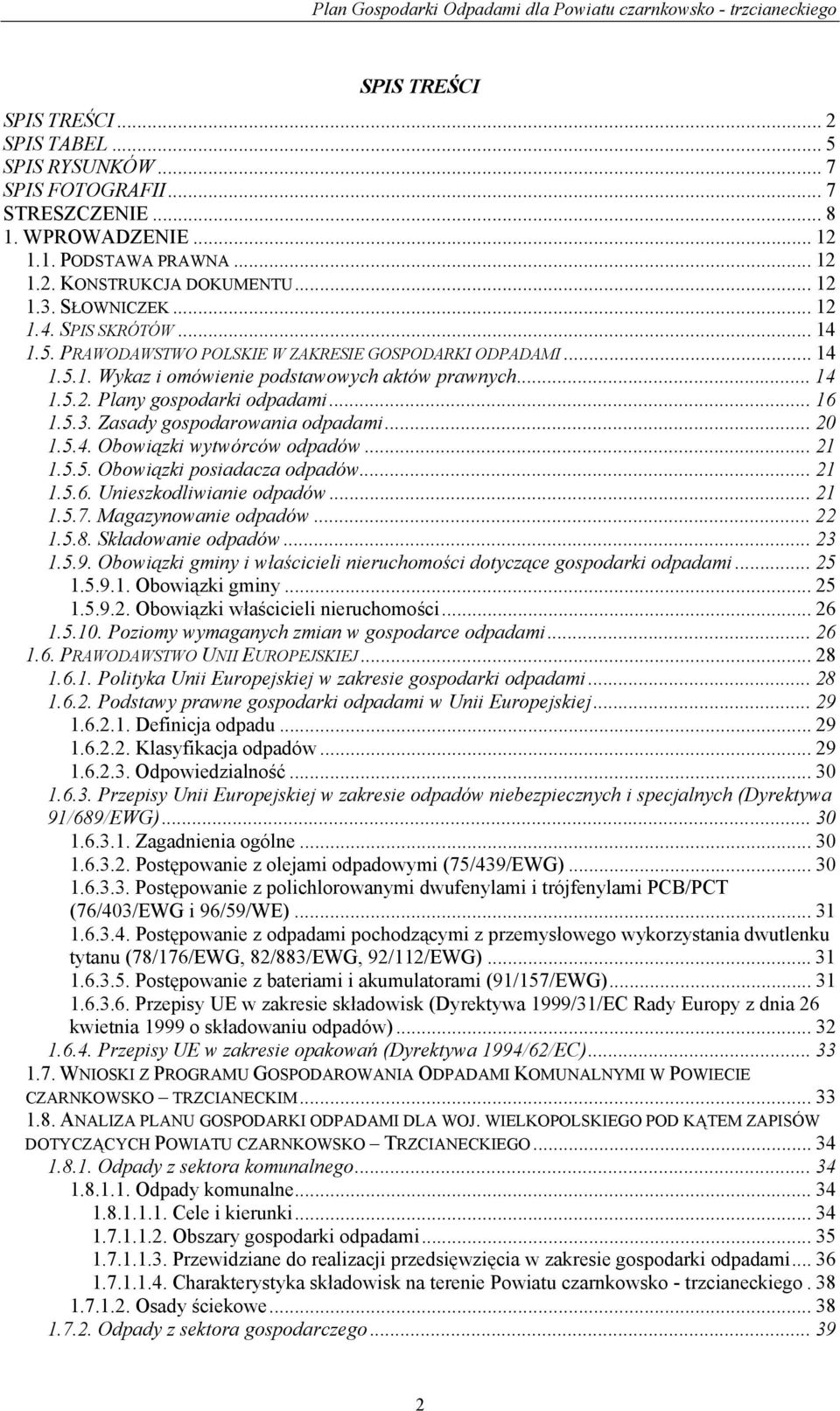 .. 16 1.5.3. Zasady gospodarowania odpadami... 20 1.5.4. Obowiązki wytwórców odpadów... 21 1.5.5. Obowiązki posiadacza odpadów... 21 1.5.6. Unieszkodliwianie odpadów... 21 1.5.7.