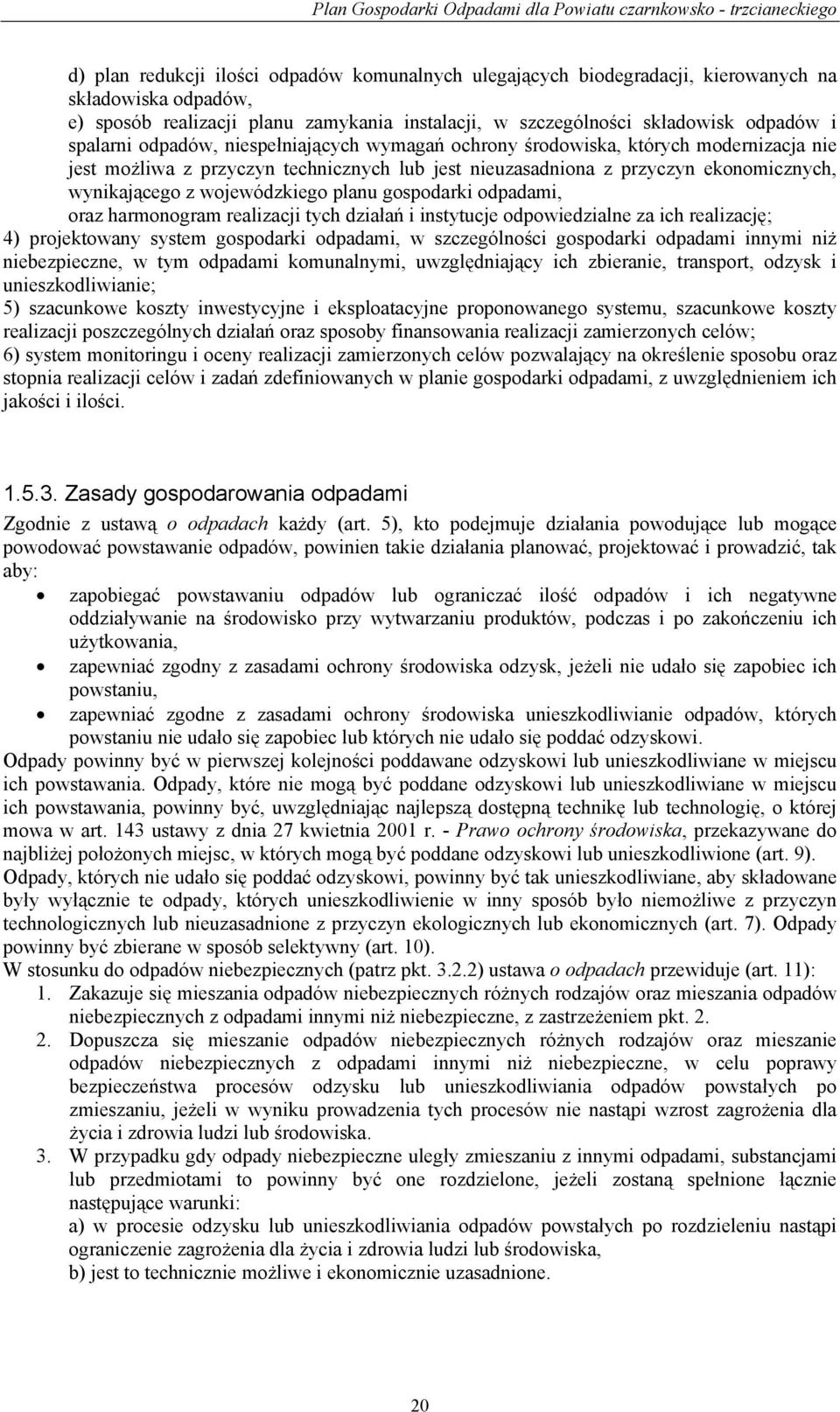wojewódzkiego planu gospodarki odpadami, oraz harmonogram realizacji tych działań i instytucje odpowiedzialne za ich realizację; 4) projektowany system gospodarki odpadami, w szczególności gospodarki