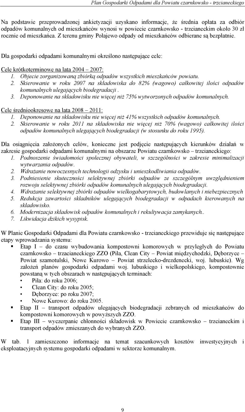Objecie zorganizowaną zbiórką odpadów wszystkich mieszkańców powiatu. 2. Skierowanie w roku 2007 na składowiska do 82% (wagowo) całkowitej ilości odpadów komunalnych ulegających biodegradacji. 3.