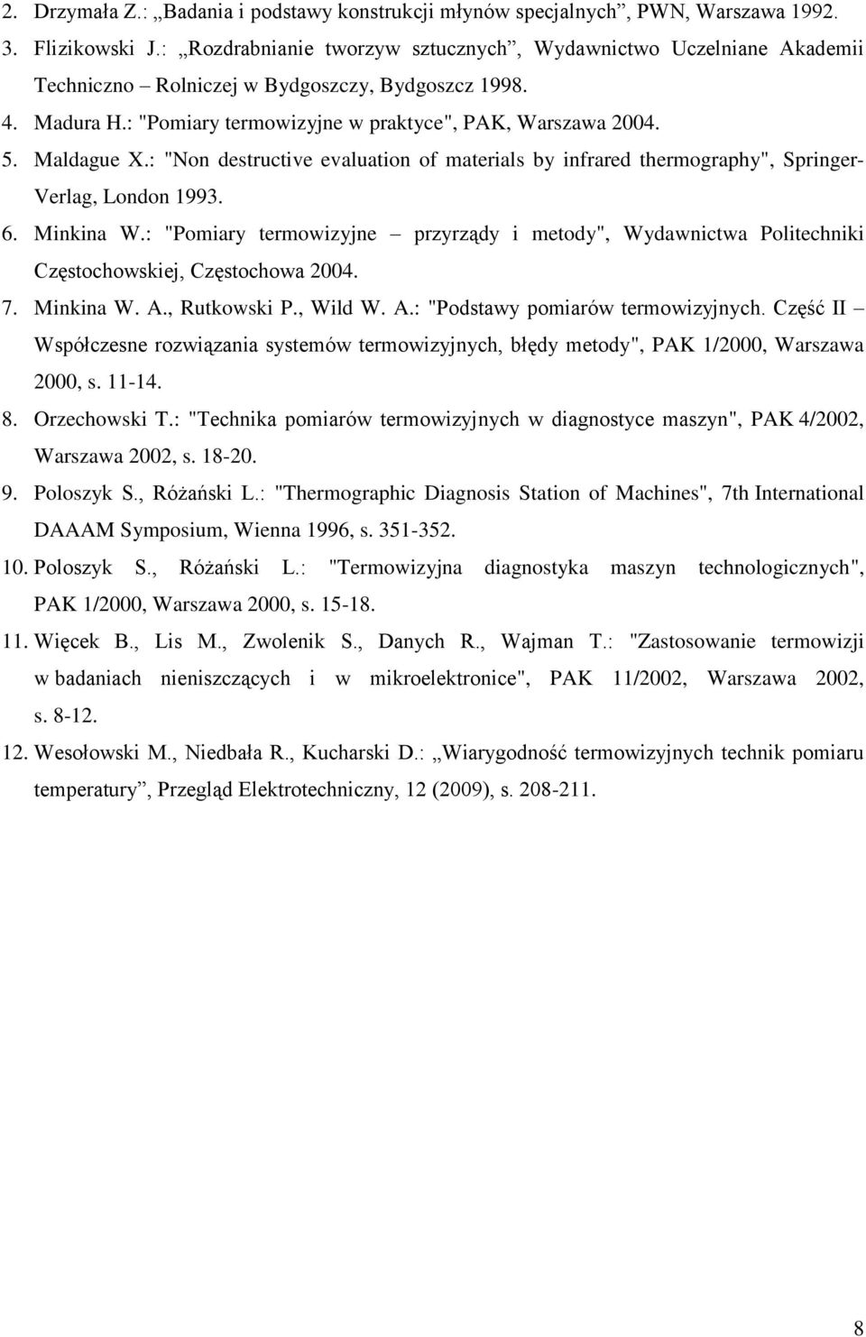 Maldague X.: "Non destructive evaluation of materials by infrared thermography", Springer- Verlag, London 1993. 6. Minkina W.