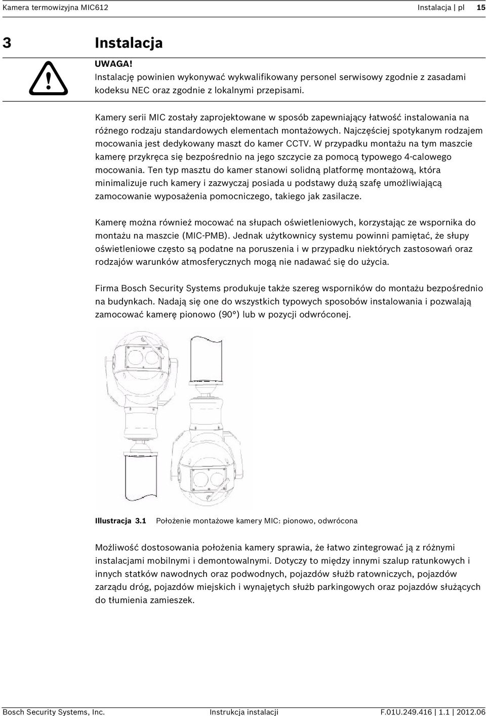 Najczęściej spotykanym rodzajem mocowania jest dedykowany maszt do kamer CCTV.