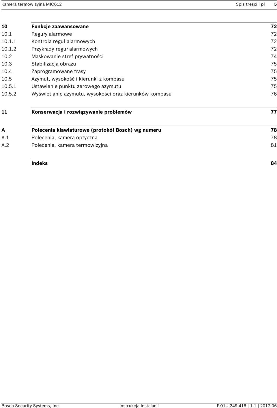 5.2 Wyświetlanie azymutu, wysokości oraz kierunków kompasu 76 11 Konserwacja i rozwiązywanie problemów 77 A Polecenia klawiaturowe (protokół Bosch) wg numeru 78 A.