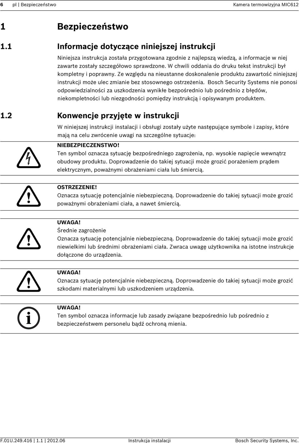 W chwili oddania do druku tekst instrukcji był kompletny i poprawny. Ze względu na nieustanne doskonalenie produktu zawartość niniejszej instrukcji może ulec zmianie bez stosownego ostrzeżenia.