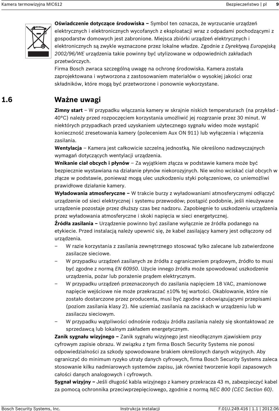 Zgodnie z Dyrektywą Europejską 2002/96/WE urządzenia takie powinny być utylizowane w odpowiednich zakładach przetwórczych. Firma Bosch zwraca szczególną uwagę na ochronę środowiska.