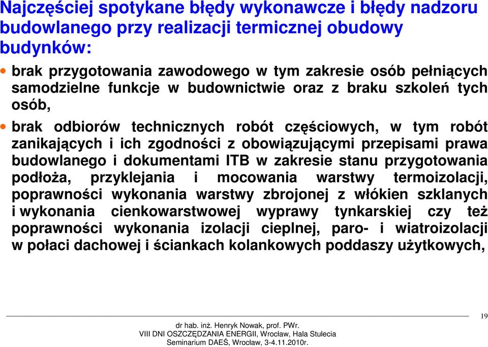 prawa budowlanego i dokumentami ITB w zakresie stanu przygotowania podłoża, przyklejania i mocowania warstwy termoizolacji, poprawności wykonania warstwy zbrojonej z włókien
