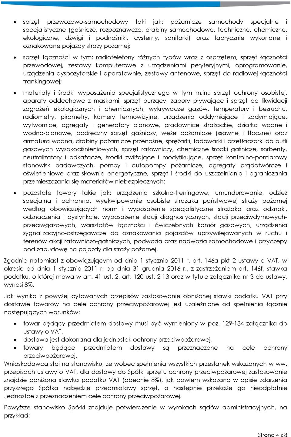 komputerowe z urządzeniami peryferyjnymi, oprogramowanie, urządzenia dyspozytorskie i aparatownie, zestawy antenowe, sprzęt do radiowej łączności trankingowej; materiały i środki wyposażenia