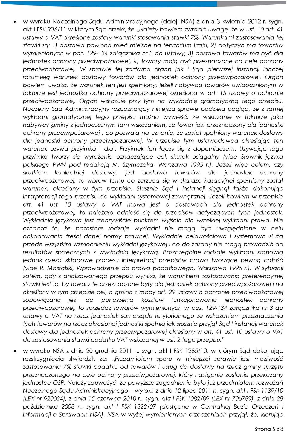 129-134 załącznika nr 3 do ustawy, 3) dostawa towarów ma być dla jednostek ochrony przeciwpożarowej, 4) towary mają być przeznaczone na cele ochrony przeciwpożarowej.